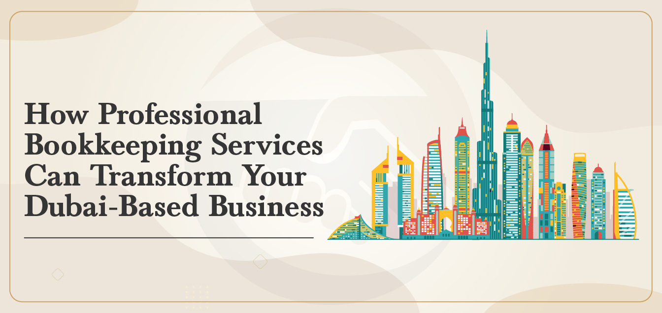 how-bookkeeping-services-can-transform-dubai-based-business